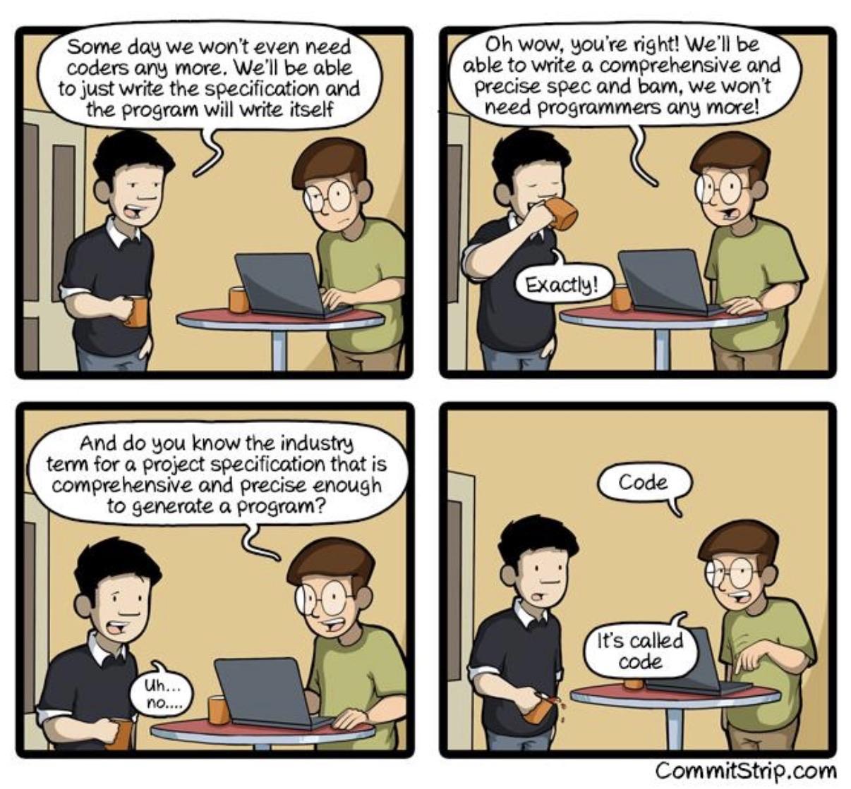 A comic strip featuring two characters discussing the future of coding. One character expresses optimism about a future where specifications alone will generate programs without coders. The other humorously explains that this comprehensive specification is already known as "code." The scene takes place in