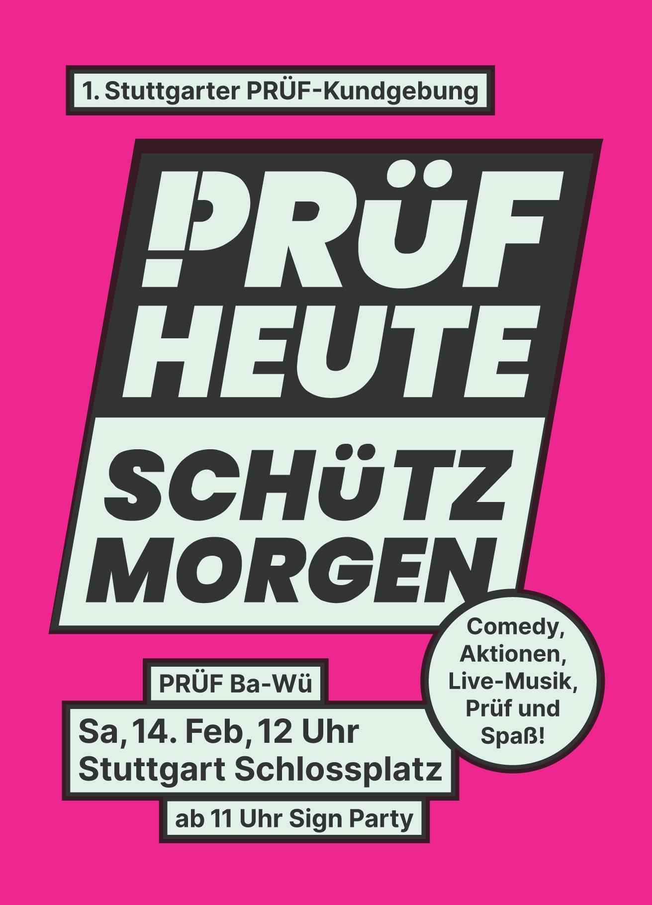 Texte:
1. Stuttgarter PRÜF-Kundgebung
Das Logo von PRÜF

PRÜF Ba-Wü
Sa, 14. Feb 12 Uhr
Stuttgart Schlossplatz
ab 11 Uhr Sign Party